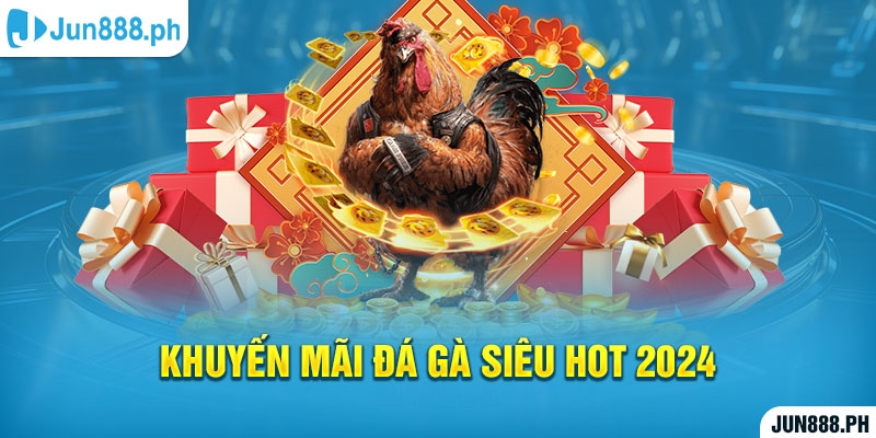 Khuyến mãi đá gà siêu hot 2024