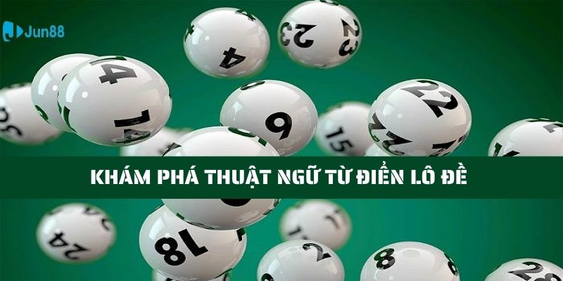 Từ điển lô đề, thuật ngữ cơ bản cho người chơi mới 