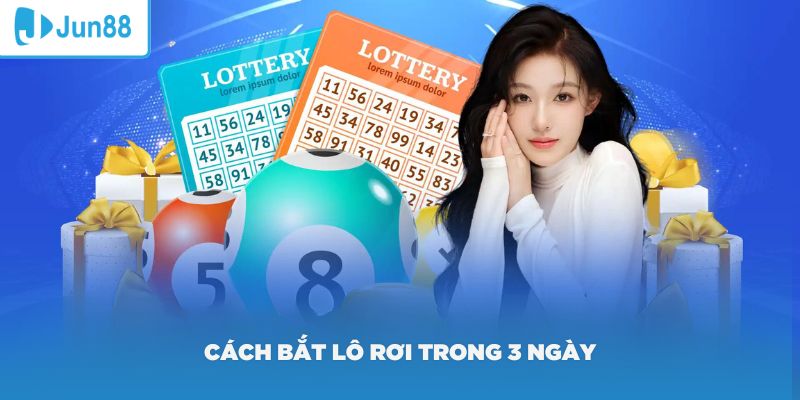 Cách bắt lô rơi trong 3 ngày liền khá hiệu quả