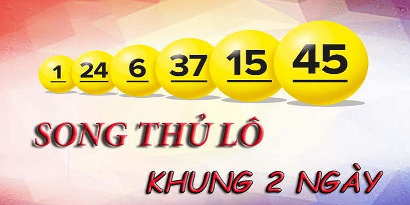 Song thủ lô khung 2 ngày là hình thức chơi xổ số được yêu thích