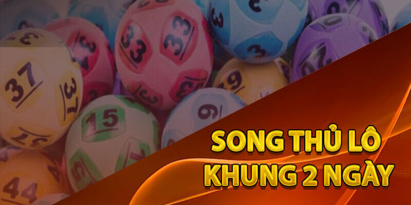 Đa dạng tỷ lệ song thủ lô khung 2 ngày