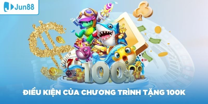 Điều kiện của chương trình tặng 100K khi đăng ký