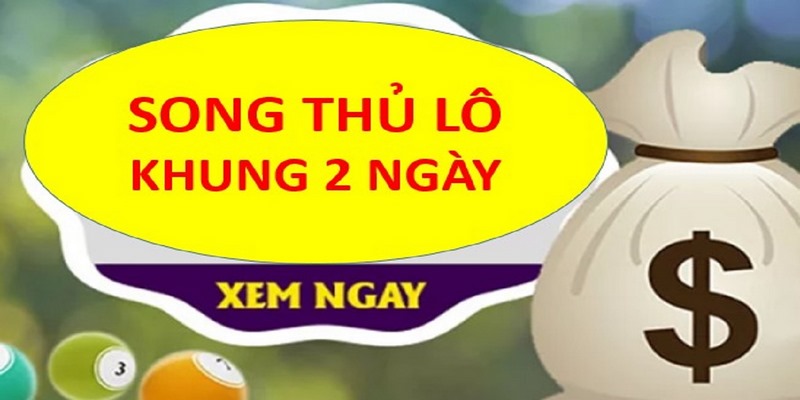 Giới thiệu tổng quan song thủ lô khung 2 ngày