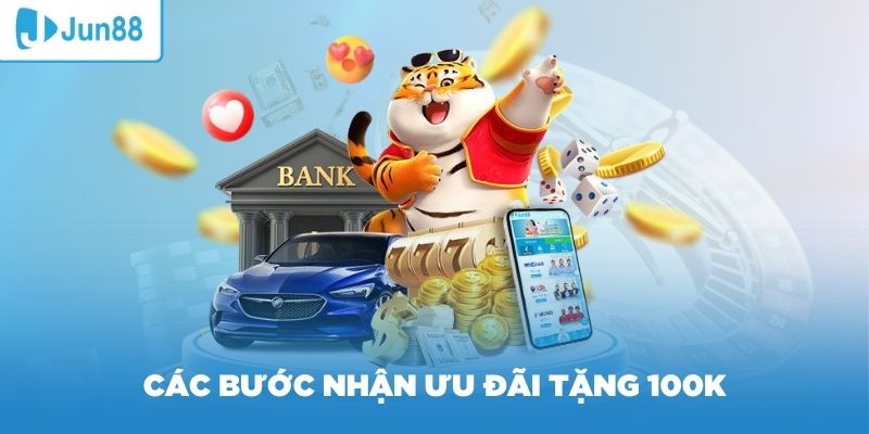 Hướng dẫn các bước nhận ưu đãi tặng 100K khi đăng ký