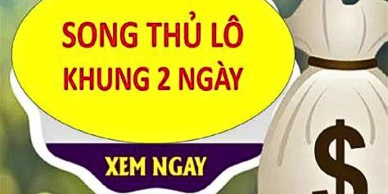 Song thủ lô khung 2 ngày được nhiều người tin tưởng