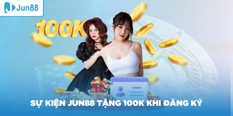 Thông tin về sự kiện Jun88 tặng 100K khi đăng ký