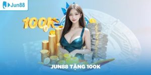 Jun88 tặng 100K khi đăng ký tài khoản là sự kiện hot đang diễn ra.