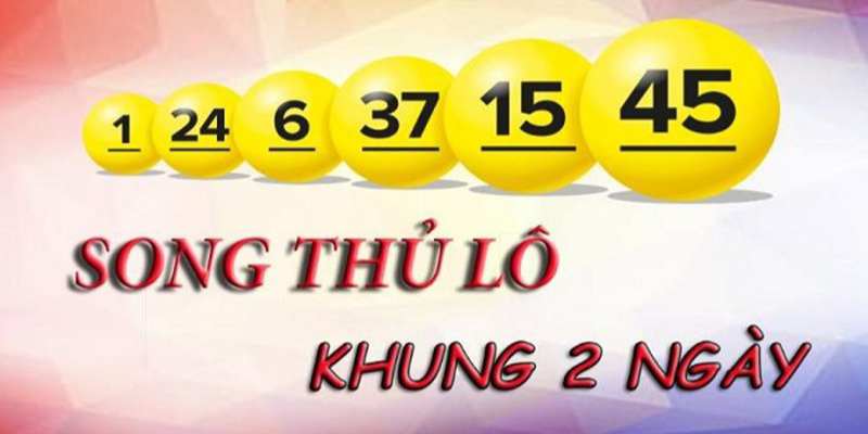 Tìm hiểu song thủ lô khung 2 ngày