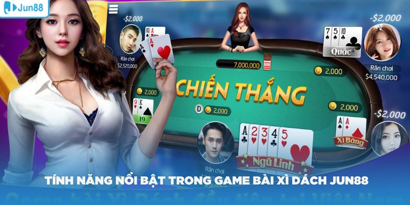 Một số tính năng nổi bật trong game bài Xì Dách Jun88