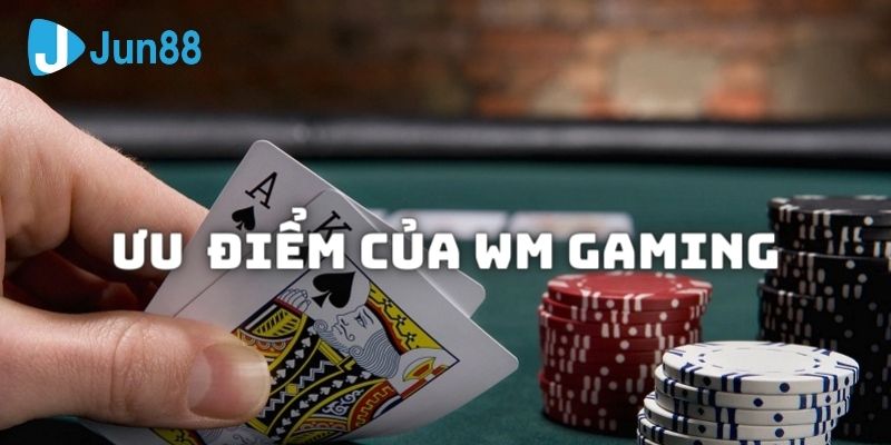 Những ưu điểm nổi bật mà WM Casino dành cho hội viên