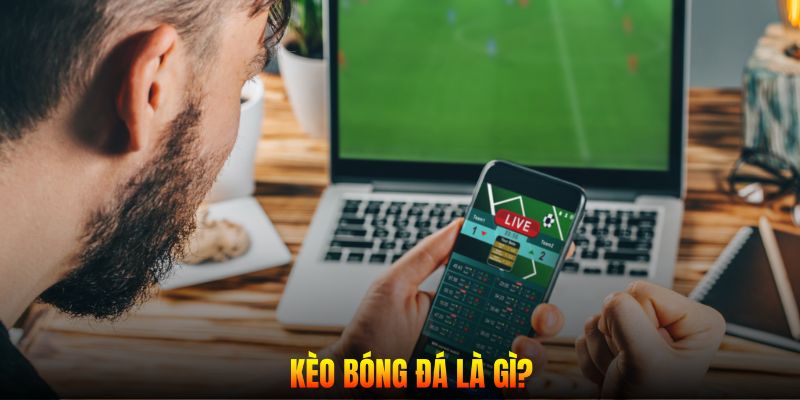 Khái quát về kèo bóng đá